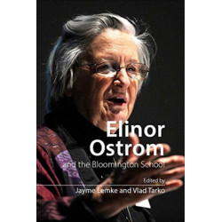 Elinor Ostrom and the Bloomington School: Building a New Approach to Policy and the Social Sciences