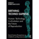 Birthing Techno-Sapiens: Human-Technology Co-Evolution and the Future of Reproduction
