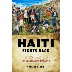 Haiti Fights Back: The Life and Legacy of Charlemagne Peralte