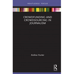 Crowdfunding and Crowdsourcing in Journalism