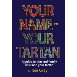 Your Name – Your Tartan: A guide to clan and family links and your tartan