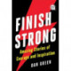 Finish Strong: Amazing Stories of Courage and Inspiration
