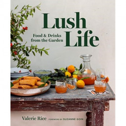Lush Life: Food & Drinks from the Garden
