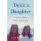 Twice a Daughter: A Search for Identity, Family, and Belonging
