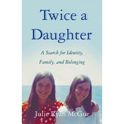 Twice a Daughter: A Search for Identity, Family, and Belonging