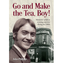 Go and Make the Tea, Boy!: Memories of life as a young reporter during the 1960s