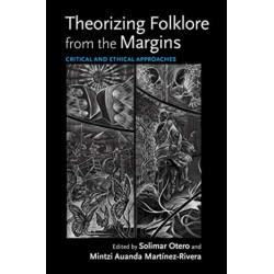 Theorizing Folklore from the Margins: Critical and Ethical Approaches