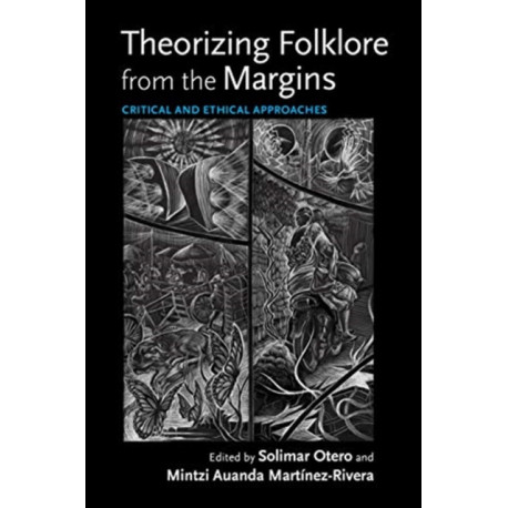 Theorizing Folklore from the Margins: Critical and Ethical Approaches