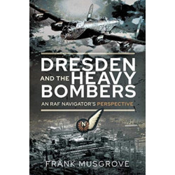 Dresden and the Heavy Bombers: An RAF Navigator's Perspective