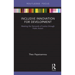 Inclusive Innovation for Development: Meeting the Demands of Justice through Public Action