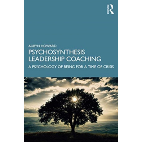 Psychosynthesis Leadership Coaching: A Psychology of Being for a Time of Crisis