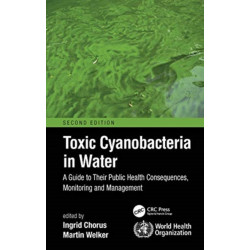 Toxic Cyanobacteria in Water: A Guide to Their Public Health Consequences, Monitoring and Management