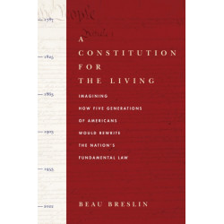 A Constitution for the Living: Imagining How Five Generations of Americans Would Rewrite the Nation's Fundamental Law