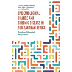 Epidemiological Change and Chronic Disease in Sub-Saharan Africa: Social and Historical Perspectives