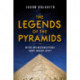 The Legends of the Pyramids: Myths and Misconceptions About Ancient Egypt