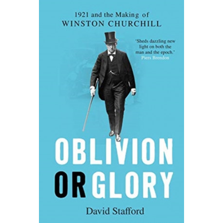 Oblivion or Glory: 1921 and the Making of Winston Churchill