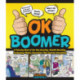 OK Boomer: A Coloring Book of the Gas-Guzzling, Wealth-Hoarding, Technology-Phobic Generation That Controls Everything