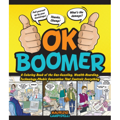 OK Boomer: A Coloring Book of the Gas-Guzzling, Wealth-Hoarding, Technology-Phobic Generation That Controls Everything