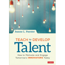 Teach to Develop Talent: How to Motivate and Engage Tomorrow's Innovators Today