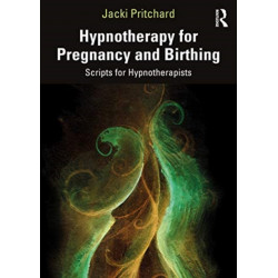 Hypnotherapy for Pregnancy and Birthing: Scripts for Hypnotherapists