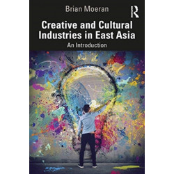 Creative and Cultural Industries in East Asia: An Introduction