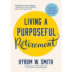 Living a Purposeful Retirement: How to Bring Happiness and Meaning to Your Retirement (A Great Retirement Gift Idea)