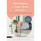 Developing a Yoga Home Practice: An Exploration for Yoga Teachers and Trainees