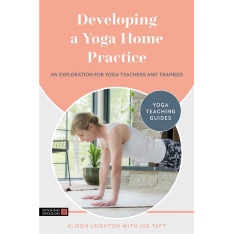 Developing a Yoga Home Practice: An Exploration for Yoga Teachers and Trainees
