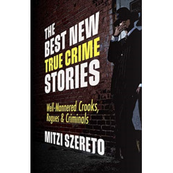 The Best New True Crime Stories: Well-Mannered Crooks, Rogues & Criminals: (True crime gift)