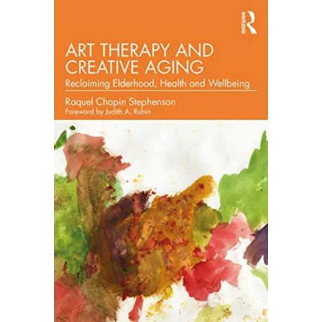Art Therapy and Creative Aging: Reclaiming Elderhood, Health and Wellbeing