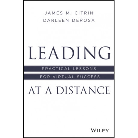 Leading at a Distance: Practical Lessons for Virtual Success