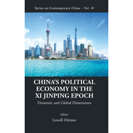 China's Political Economy In The Xi Jinping Epoch: Domestic And Global Dimensions