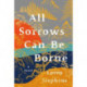 All Sorrows Can Be Borne