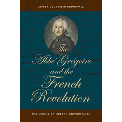 The Abbe Gregoire and the French Revolution: The Making of Modern Universalism
