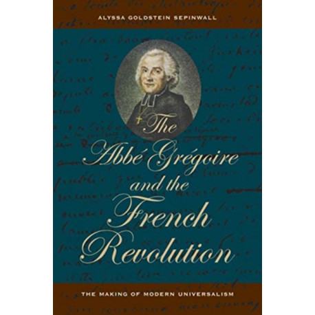 The Abbe Gregoire and the French Revolution: The Making of Modern Universalism