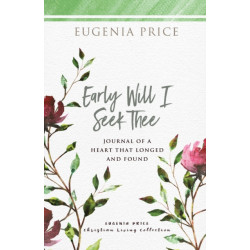 Early Will I Seek Thee: Journal of a Heart that Longed and Found