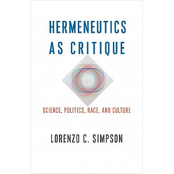 Hermeneutics as Critique: Science, Politics, Race, and Culture