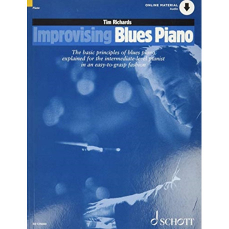 Improvising Blues Piano: The Basic Principles of Blues Piano Explained for the Intermediate-Level Pianist in an Easy-to-Grasp Fashion