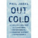 Out Cold: A Chilling Descent into the Macabre, Controversial, Lifesaving History of Hypothermia