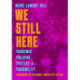 We Still Here: Pandemic, Policing, Protest, and Possibility
