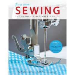 First Time Sewing: The Absolute Beginner's Guide: Learn By Doing - Step-by-Step Basics and Easy Projects