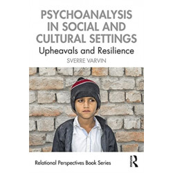 Psychoanalysis in Social and Cultural Settings: Upheavals and Resilience