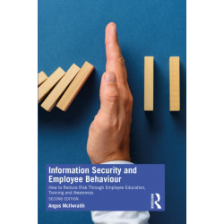 Information Security and Employee Behaviour: How to Reduce Risk Through Employee Education, Training and Awareness