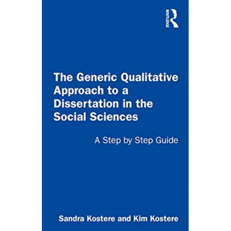The Generic Qualitative Approach to a Dissertation in the Social Sciences: A Step by Step Guide