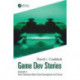 Game Dev Stories Volume 2: More Interviews About Game Development and Culture