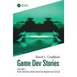 Game Dev Stories Volume 2: More Interviews About Game Development and Culture