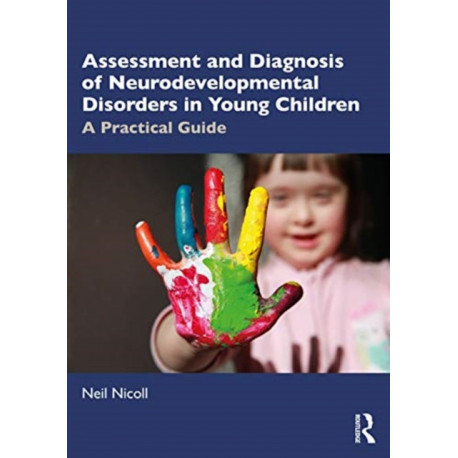 Assessment and Diagnosis of Neurodevelopmental Disorders in Young Children: A Practical Guide