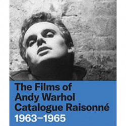 The Films of Andy Warhol Catalogue Raisonne: 1963-1965