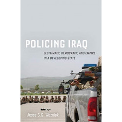 Policing Iraq: Legitimacy, Democracy, and Empire in a Developing State