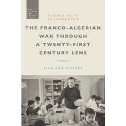 The Franco-Algerian War through a Twenty-First Century Lens: Film and History